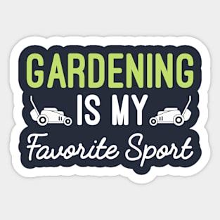 Gardening Is My Favorite Sport, Cultivating Plants Gift For Gardening Lover Sticker